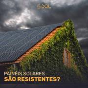 Painéis Solares São Resistentes?
